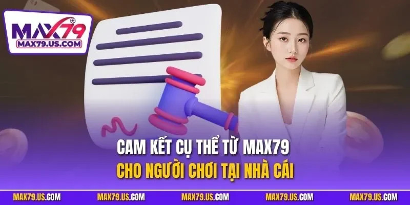 Cam kết cụ thể từ MAX79 cho người chơi tại nhà cái