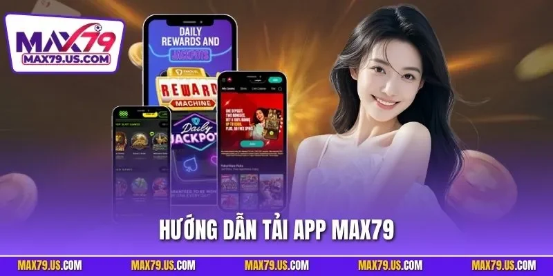 Hướng dẫn tải app MAX79