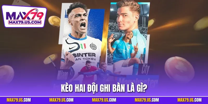 Kèo hai đội ghi bàn là gì