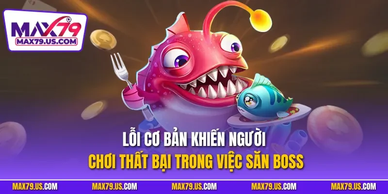 Lỗi cơ bản khiến người chơi thất bại trong việc săn boss