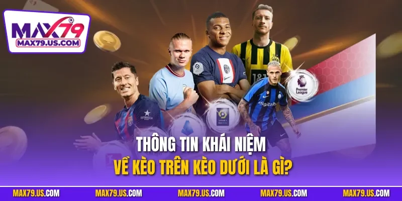 Thông tin khái niệm về kèo trên kèo dưới là gì?  