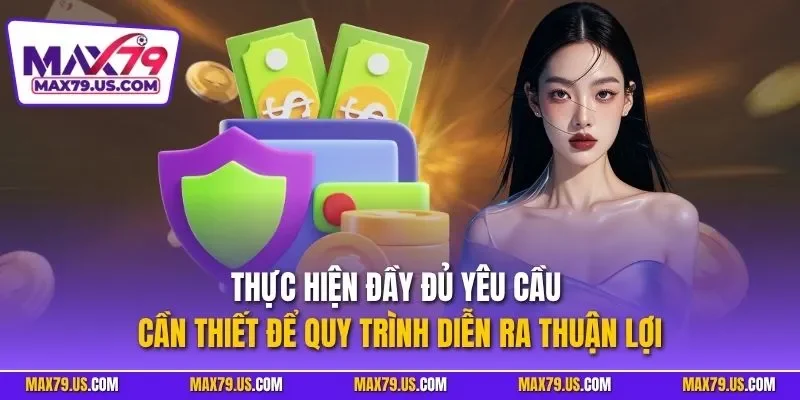 Thực hiện đầy đủ yêu cầu cần thiết để quy trình diễn ra thuận lợi