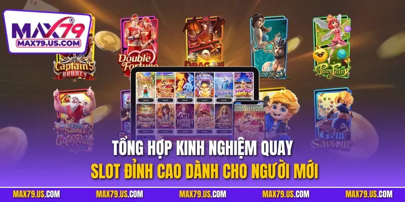 Tổng hợp kinh nghiệm quay slot đỉnh cao dành cho người mới