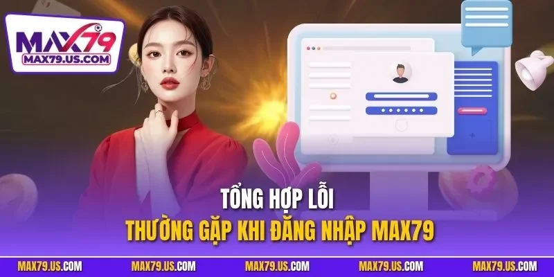 Tổng hợp lỗi thường gặp khi đăng nhập MAX79